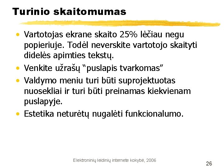 Turinio skaitomumas • Vartotojas ekrane skaito 25% lėčiau negu popieriuje. Todėl neverskite vartotojo skaityti