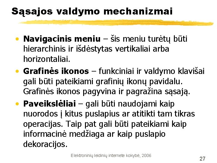 Sąsajos valdymo mechanizmai • Navigacinis meniu – šis meniu turėtų būti hierarchinis ir išdėstytas