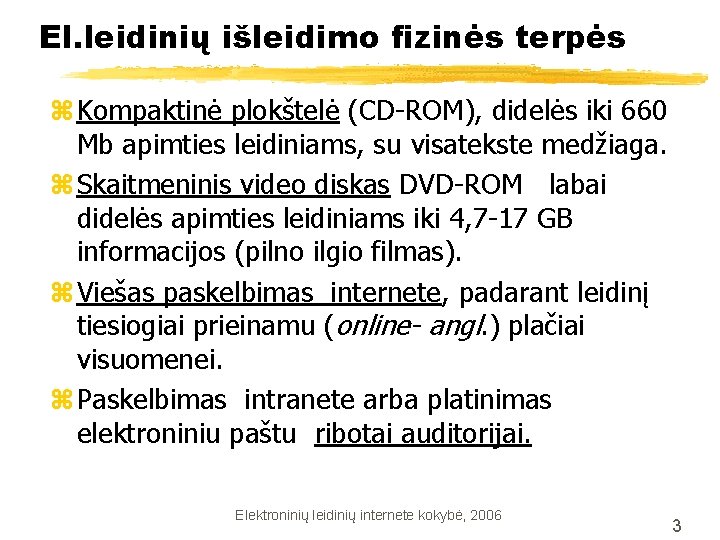 El. leidinių išleidimo fizinės terpės z Kompaktinė plokštelė (CD-ROM), didelės iki 660 Mb apimties