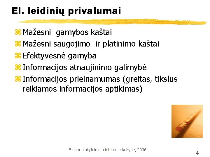 El. leidinių privalumai z Mažesni gamybos kaštai z Mažesni saugojimo ir platinimo kaštai z