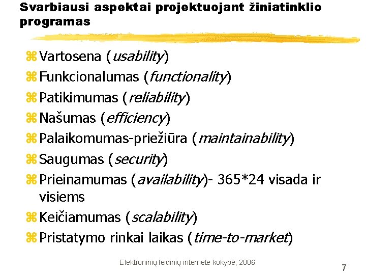 Svarbiausi aspektai projektuojant žiniatinklio programas z Vartosena (usability) z Funkcionalumas (functionality) z Patikimumas (reliability)
