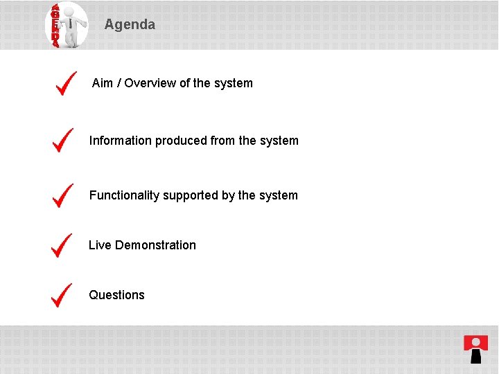 Agenda Aim / Overview of the system Information produced from the system Functionality supported