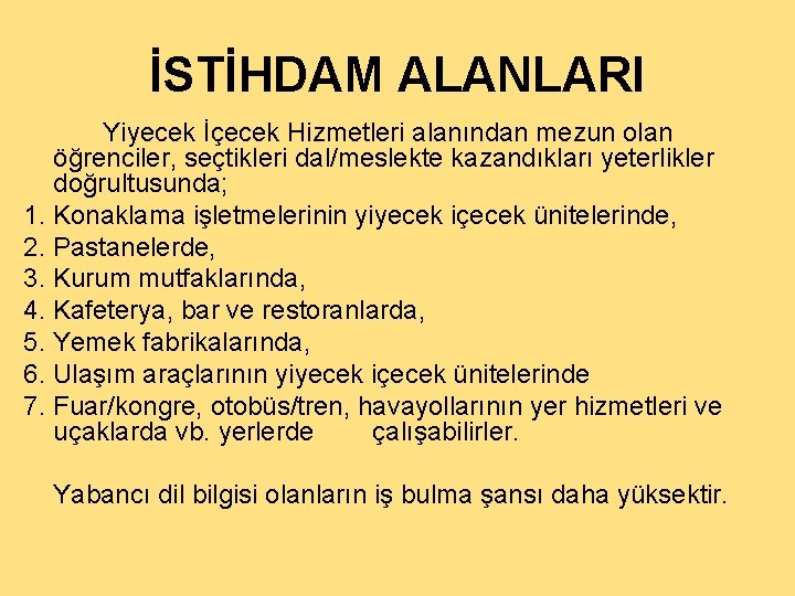 İSTİHDAM ALANLARI Yiyecek İçecek Hizmetleri alanından mezun olan öğrenciler, seçtikleri dal/meslekte kazandıkları yeterlikler doğrultusunda;