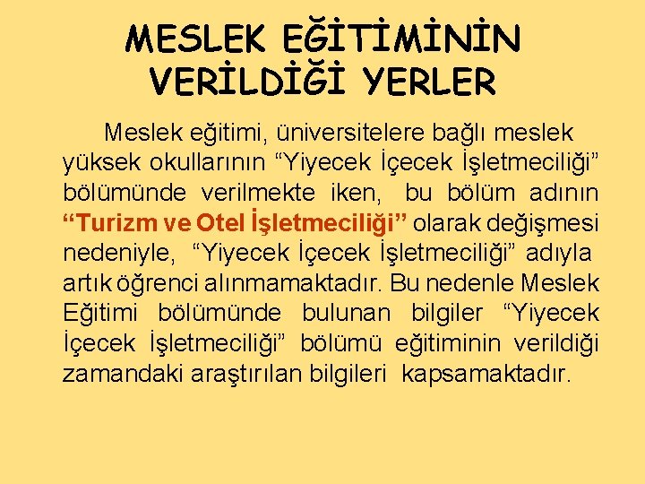 MESLEK EĞİTİMİNİN VERİLDİĞİ YERLER Meslek eğitimi, üniversitelere bağlı meslek yüksek okullarının “Yiyecek İçecek İşletmeciliği”