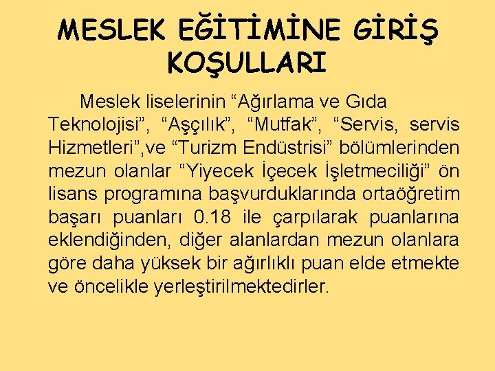 MESLEK EĞİTİMİNE GİRİŞ KOŞULLARI Meslek liselerinin “Ağırlama ve Gıda Teknolojisi”, “Aşçılık”, “Mutfak”, “Servis, servis