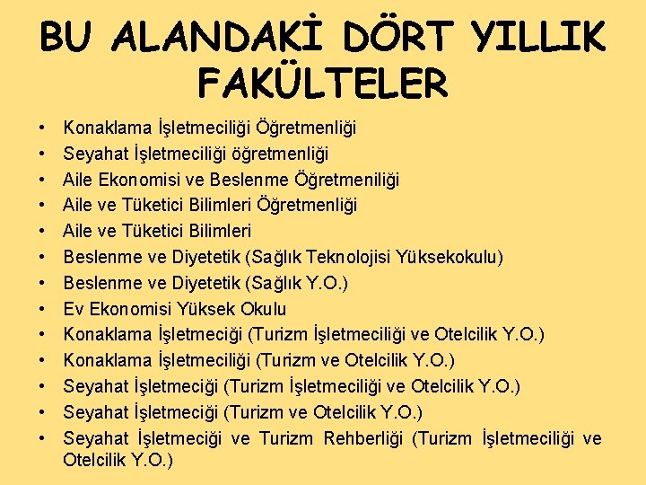 BU ALANDAKİ DÖRT YILLIK FAKÜLTELER • • • • Konaklama İşletmeciliği Öğretmenliği Seyahat İşletmeciliği