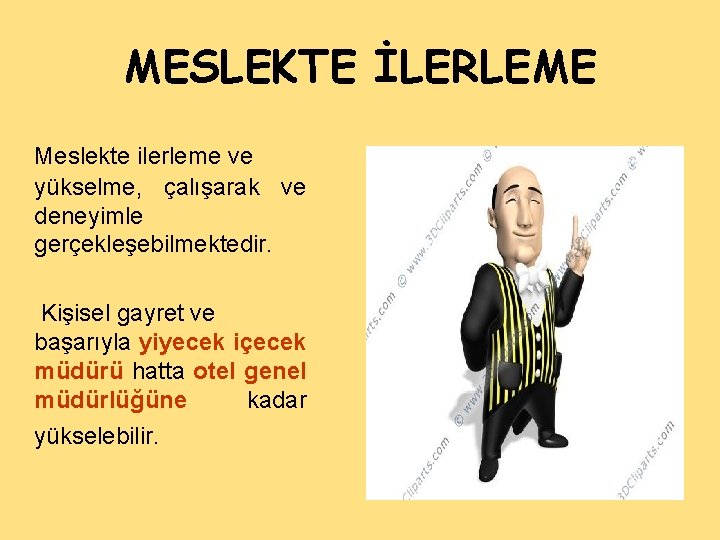 MESLEKTE İLERLEME Meslekte ilerleme ve yükselme, çalışarak ve deneyimle gerçekleşebilmektedir. Kişisel gayret ve başarıyla