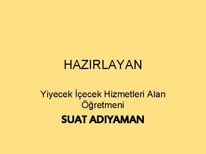 HAZIRLAYAN Yiyecek İçecek Hizmetleri Alan Öğretmeni SUAT ADIYAMAN 