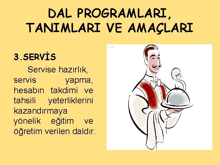 DAL PROGRAMLARI, TANIMLARI VE AMAÇLARI 3. SERVİS Servise hazırlık, servis yapma, hesabın takdimi ve