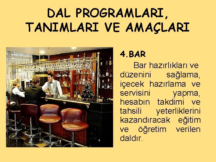 DAL PROGRAMLARI, TANIMLARI VE AMAÇLARI 4. BAR Bar hazırlıkları ve düzenini sağlama, içecek hazırlama