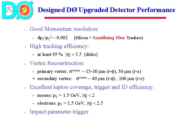 Designed DØ Upgraded Detector Performance – Good Momentum resolution: • – (Silicon + Scintillating