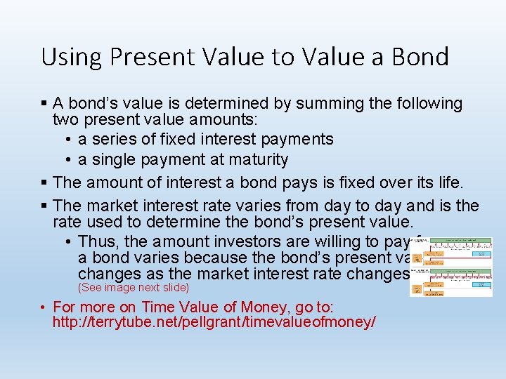 Using Present Value to Value a Bond § A bond’s value is determined by