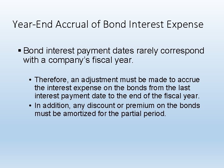 Year-End Accrual of Bond Interest Expense § Bond interest payment dates rarely correspond with