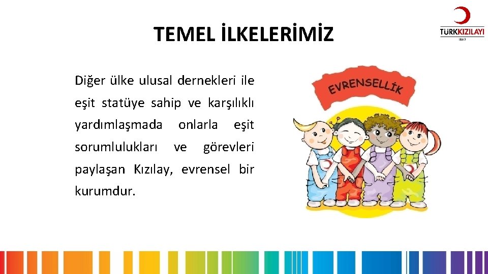 TEMEL İLKELERİMİZ Diğer ülke ulusal dernekleri ile eşit statüye sahip ve karşılıklı yardımlaşmada sorumlulukları