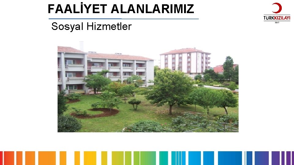 FAALİYET ALANLARIMIZ Sosyal Hizmetler 