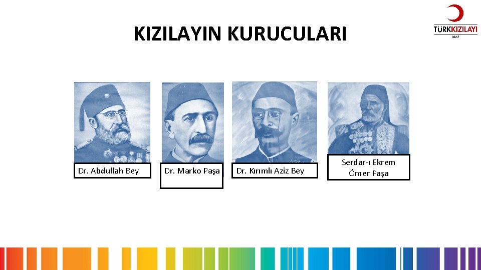 KIZILAYIN KURUCULARI Dr. Abdullah Bey Dr. Marko Paşa Dr. Kırımlı Aziz Bey Serdar-ı Ekrem