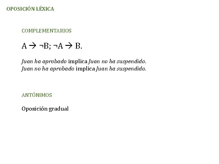 OPOSICIÓN LÉXICA COMPLEMENTARIOS A ¬B; ¬A B. Juan ha aprobado implica Juan no ha