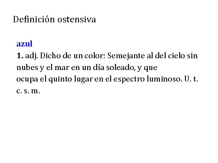 Definición ostensiva azul 1. adj. Dicho de un color: Semejante al del cielo sin