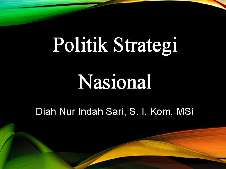 Politik Strategi Nasional Diah Nur Indah Sari S Politik Strategi Nasional Diah Nur Indah Sari S