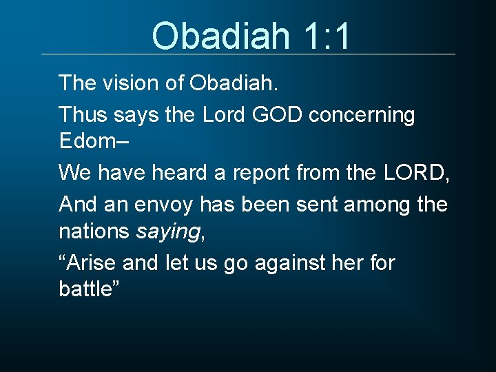Obadiah 1: 1 The vision of Obadiah. Thus says the Lord GOD concerning Edom–