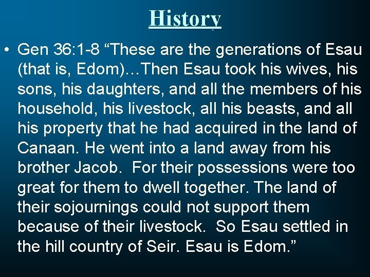 History • Gen 36: 1 -8 “These are the generations of Esau (that is,