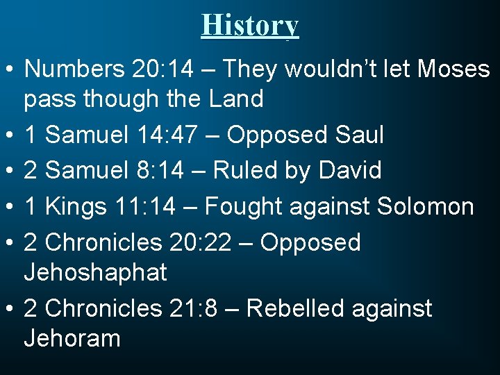 History • Numbers 20: 14 – They wouldn’t let Moses pass though the Land
