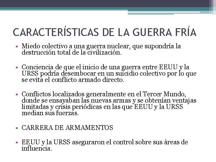 CARACTERÍSTICAS DE LA GUERRA FRÍA • Miedo colectivo a una guerra nuclear, que supondría