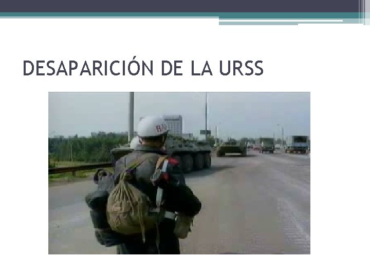 DESAPARICIÓN DE LA URSS 