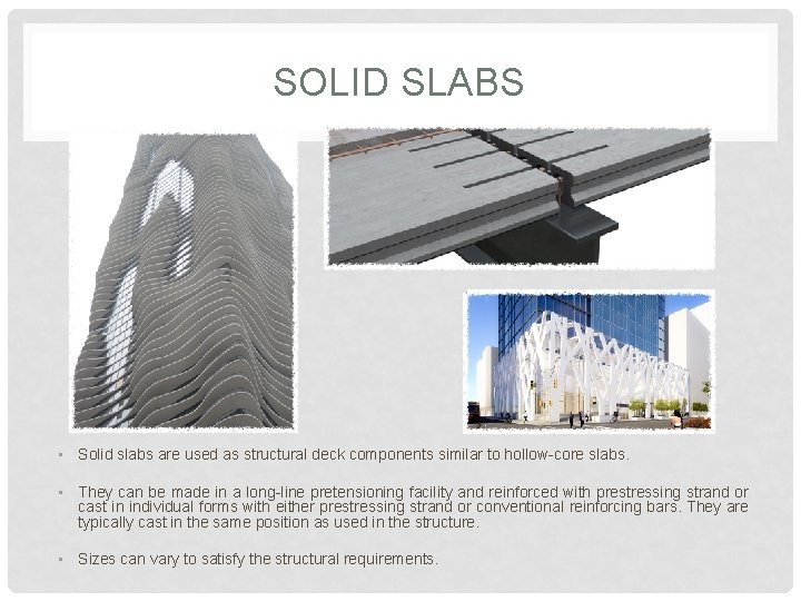 SOLID SLABS • Solid slabs are used as structural deck components similar to hollow-core