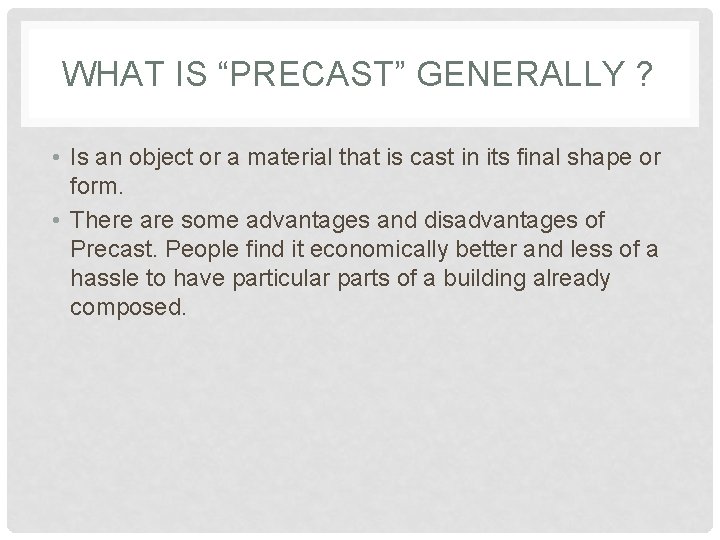 WHAT IS “PRECAST” GENERALLY ? • Is an object or a material that is