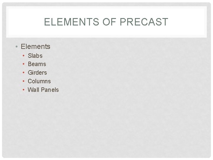 ELEMENTS OF PRECAST • Elements • • • Slabs Beams Girders Columns Wall Panels