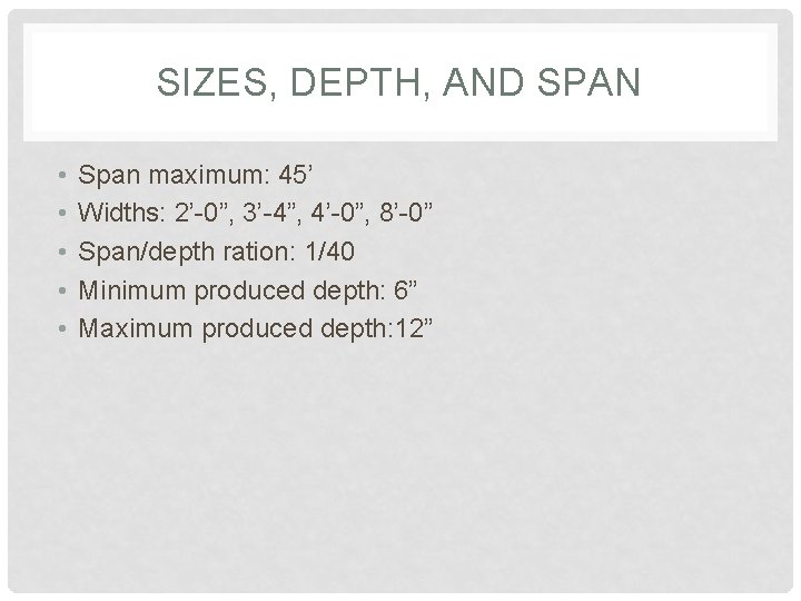 SIZES, DEPTH, AND SPAN • • • Span maximum: 45’ Widths: 2’-0”, 3’-4”, 4’-0”,