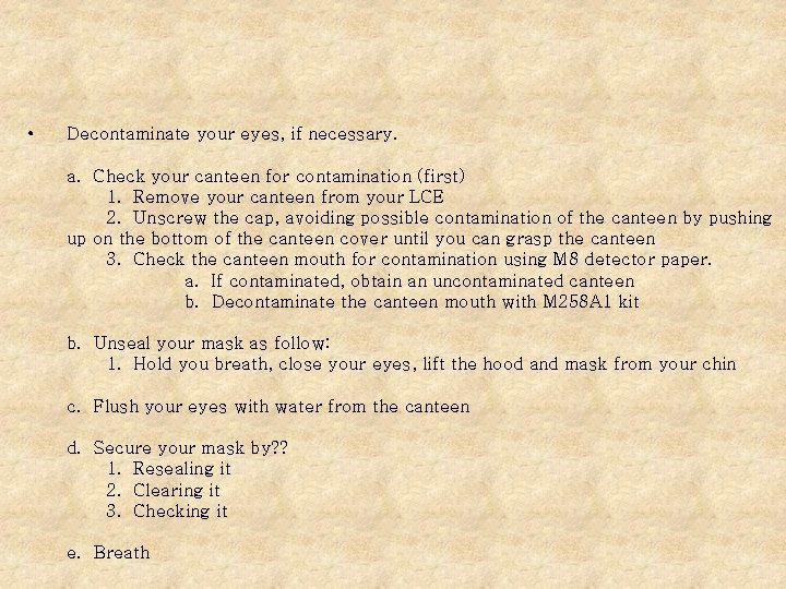  • Decontaminate your eyes, if necessary. a. Check your canteen for contamination (first)