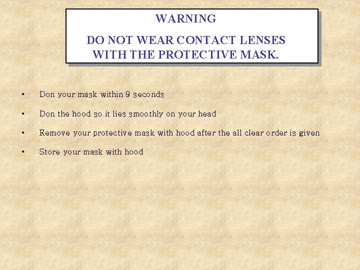 WARNING DO NOT WEAR CONTACT LENSES WITH THE PROTECTIVE MASK. • Don your mask