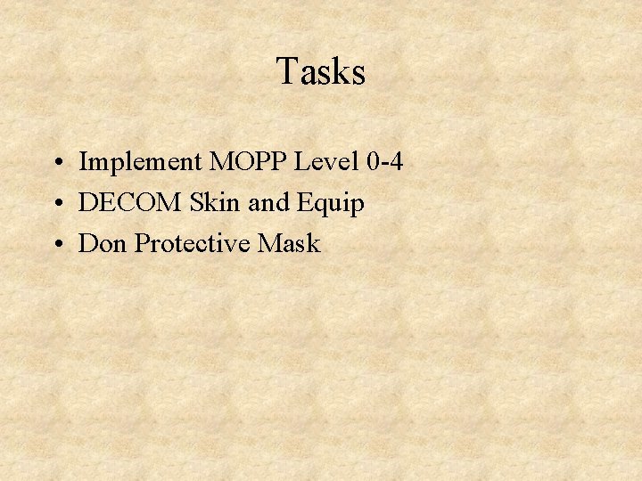 Tasks • Implement MOPP Level 0 -4 • DECOM Skin and Equip • Don