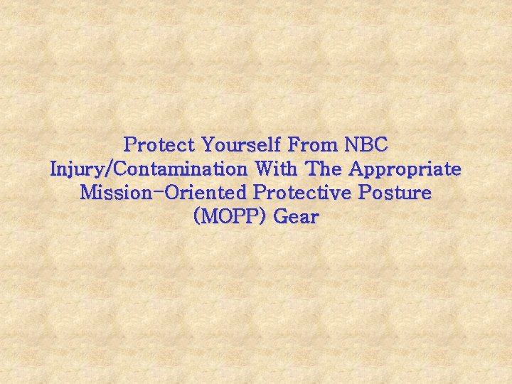 Protect Yourself From NBC Injury/Contamination With The Appropriate Mission-Oriented Protective Posture (MOPP) Gear 