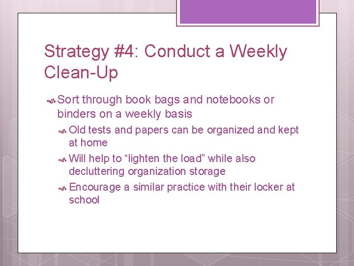 Strategy #4: Conduct a Weekly Clean-Up Sort through book bags and notebooks or binders