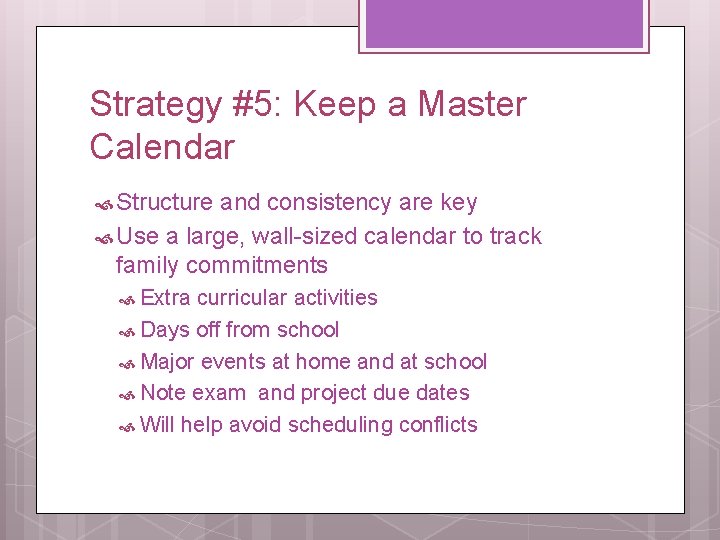 Strategy #5: Keep a Master Calendar Structure and consistency are key Use a large,