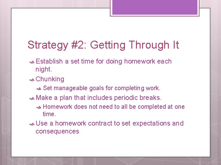 Strategy #2: Getting Through It Establish a set time for doing homework each night.