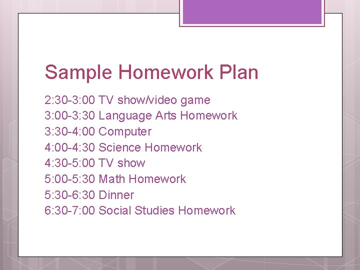 Sample Homework Plan 2: 30 -3: 00 TV show/video game 3: 00 -3: 30