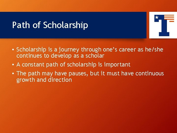 Path of Scholarship 10 • Scholarship is a journey through one’s career as he/she