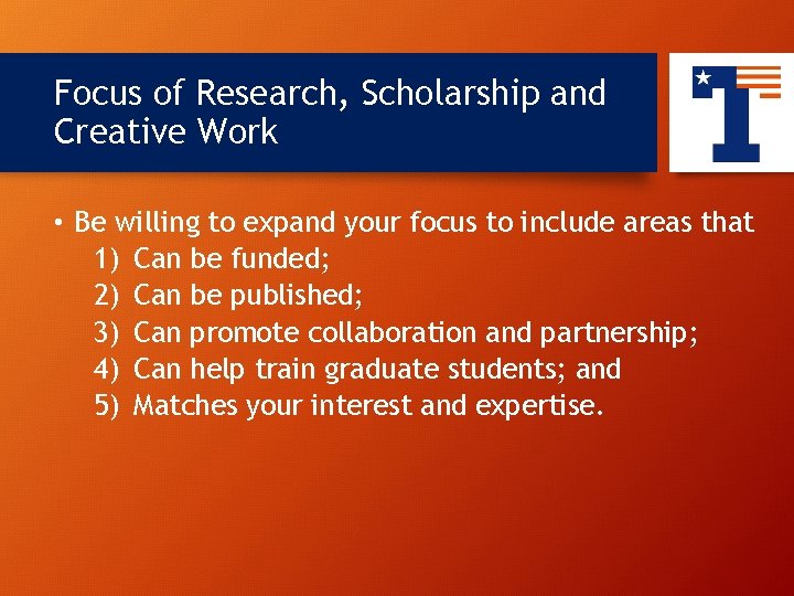 Focus of Research, Scholarship and Creative Work 11 • Be willing to expand your