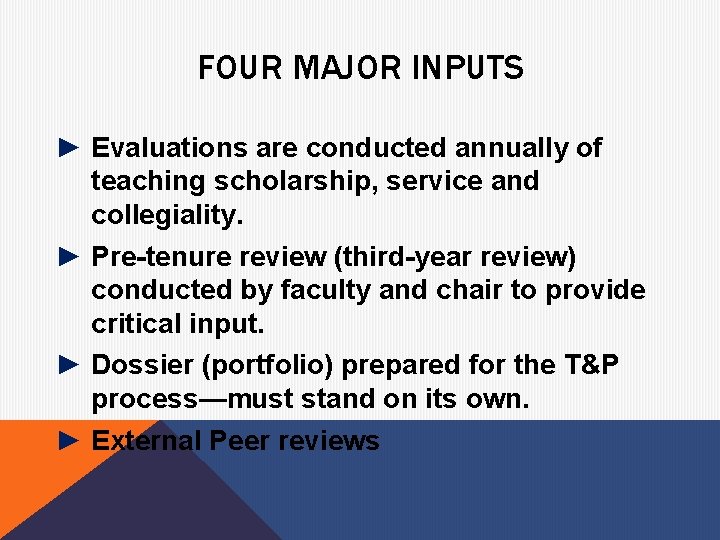 FOUR MAJOR INPUTS ► Evaluations are conducted annually of teaching scholarship, service and collegiality.