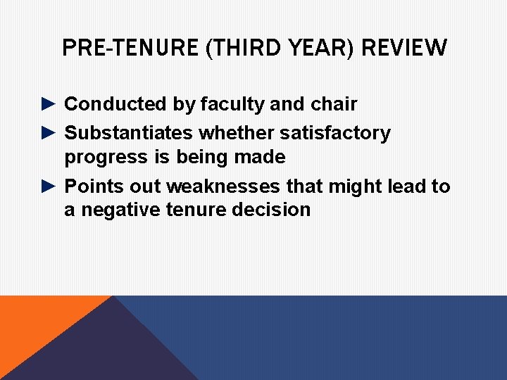 PRE-TENURE (THIRD YEAR) REVIEW ► Conducted by faculty and chair ► Substantiates whether satisfactory