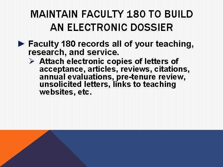 MAINTAIN FACULTY 180 TO BUILD AN ELECTRONIC DOSSIER ► Faculty 180 records all of