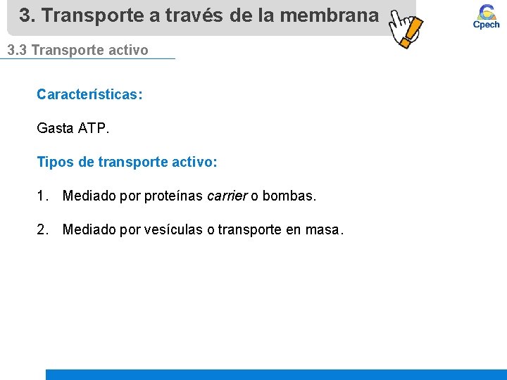 3. Transporte a través de la membrana 3. 3 Transporte activo Características: Gasta ATP.
