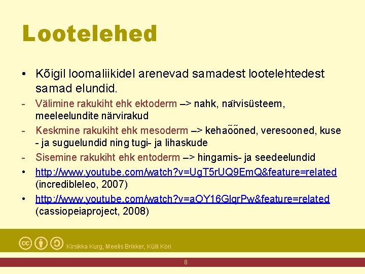 Lootelehed • Kõigil loomaliikidel arenevad samadest lootelehtedest samad elundid. - Välimine rakukiht ehk ektoderm