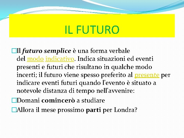 IL FUTURO �Il futuro semplice è una forma verbale del modo indicativo. Indica situazioni