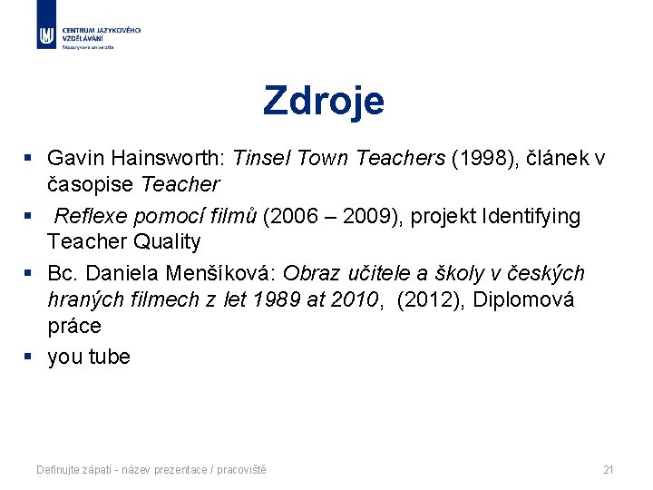 Zdroje § Gavin Hainsworth: Tinsel Town Teachers (1998), článek v časopise Teacher § Reflexe