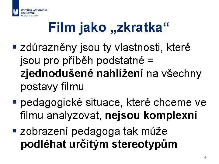 Film jako „zkratka“ § zdůrazněny jsou ty vlastnosti, které jsou pro příběh podstatné =